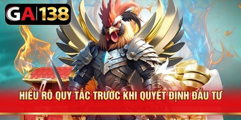 Hiểu rõ quy tắc trước khi quyết định đầu tư