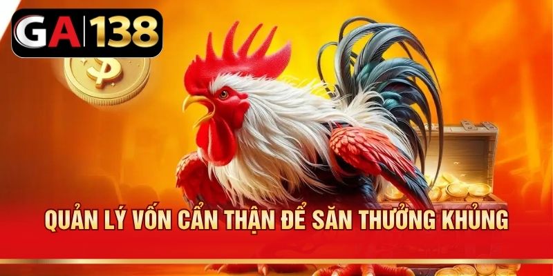 Quản lý vốn cẩn thận để săn thưởng khủng